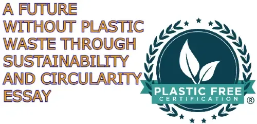 A Future without Plastic Waste through Sustainability and Circularity Essay