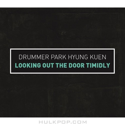 PARK HYUNG KUEN – LOOKING OUT THE DOOR TIMIDLY – EP