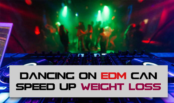 Dancing on EDM can Speed Up Weight Loss