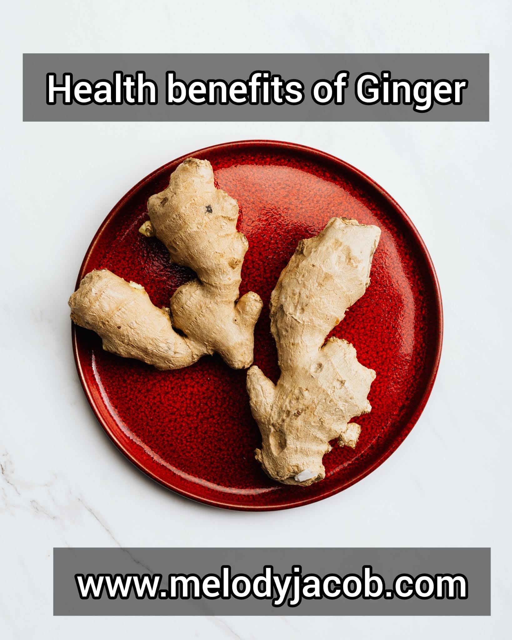 8 Nutritional health benefits of Ginger Melody Jacob
