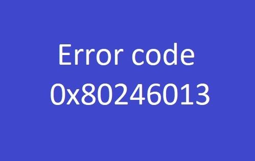 Code d'erreur 0x80246013
