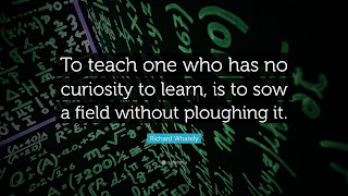 Enseñar a quien no tiene curiosidad por aprender es sembrar un campo sin ararlo - Richard Whately