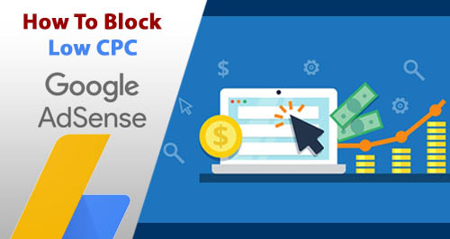 how to block Low CPC Adsense Ads how to block Low CPC Adsense Ads