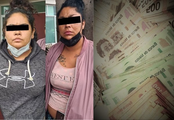 : Caen 2 mujeres por distribuir billetes falsos, los «cambiaban» en tianguis en ECATEPEC