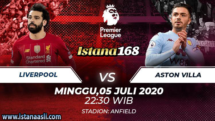 Prediksi Bola Akurat Istana168 Liverpool vs Aston Villa 5 Juli 2020