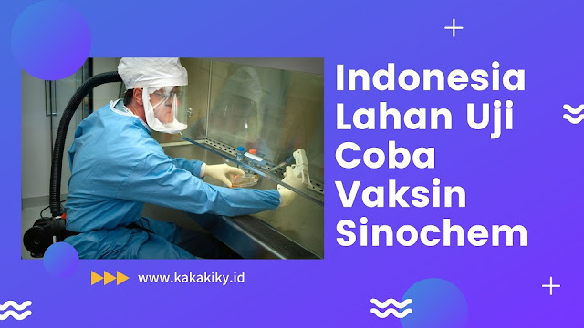 Indonesia Lahan Uji Coba Vaksin Sinochem