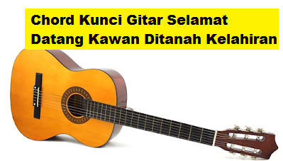 Chord Kunci Gitar Selamat Datang Kawan Ditanah Kelahiran Calonpintar Com