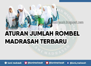 Aturan Jumlah Siswa dan Rombel pada Madrasah diatur dalam Juknis PPDB Madrasah Tahun  Aturan Jumlah Siswa dan Rombel pada Madrasah Terbaru 2022