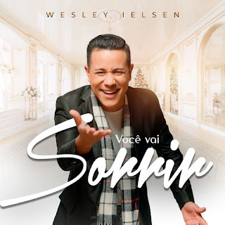 Baixar Música Gospel Você Vai Sorrir - Wesley Ielsen Mp3