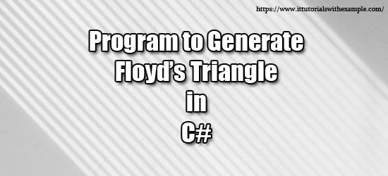 Program to generate Floyd’s Triangle in C# ~ IT Tutorials with Example