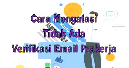 Solusi Sudah Daftar Prakerja Tapi Tidak Ada Verifikasi Email - GO-BIZZ.COM