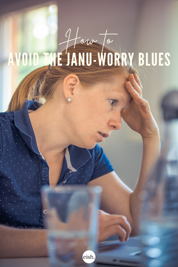 3 Easy Ways to Avoid the Janu-Worry Blues