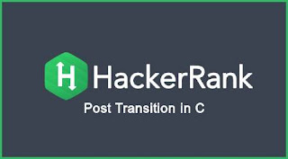 Post Transition in C - Hacker Rank Solution - CodeWorld19