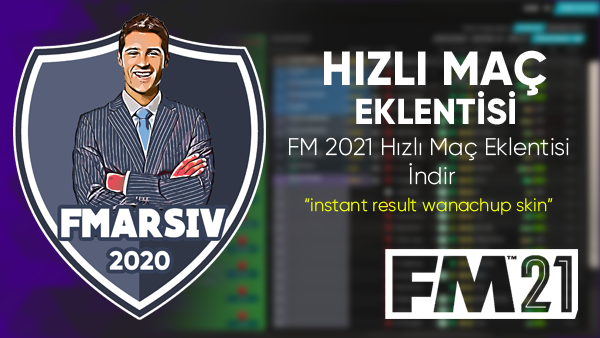Fm 2021 Hizli Mac Eklentisi Indir Football Manager Oyunu Rehber Taktik Logo Ve Ipuclari