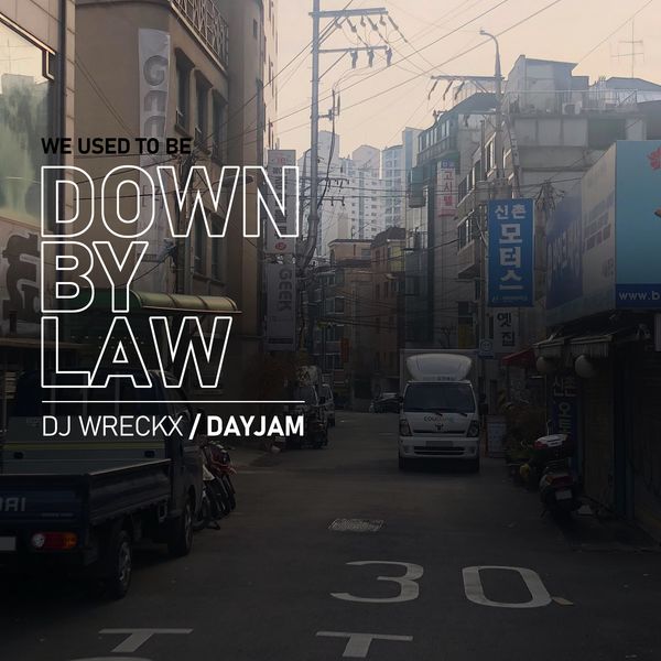 DJ WRECKX, DAY JAM – We Used to be Down By Law  – Single