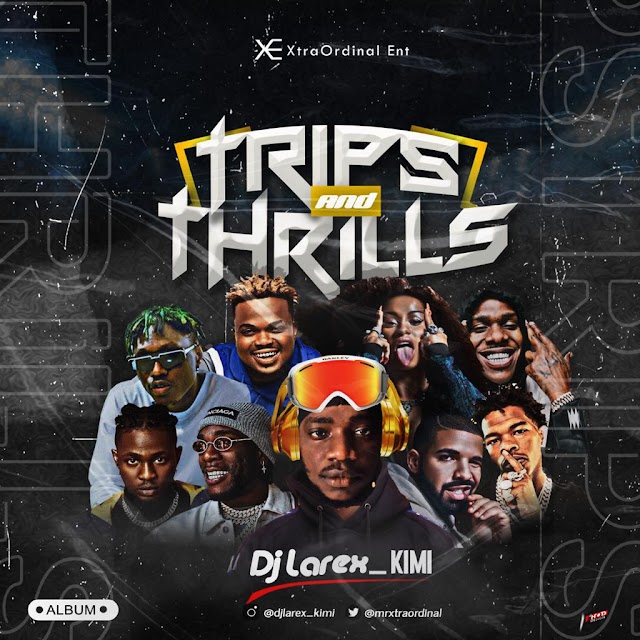 Download Album: Dj Larex_KIMI – Trips and Thrills Mix | @mrxtraordinal