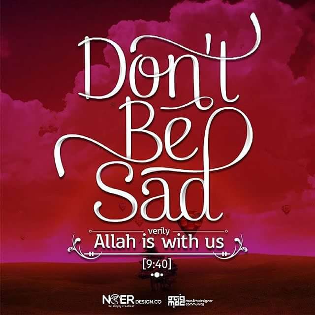 dont be sad. Allah is with us .. ;)
