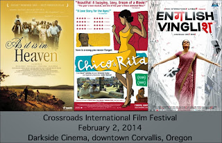 Crossroads International Film Festival, February 2, 2014. Darkside Cinema, downtown Corvallis, Oregon. Featuring As It Is In Heaven, Chico and Rita, English Vinglish