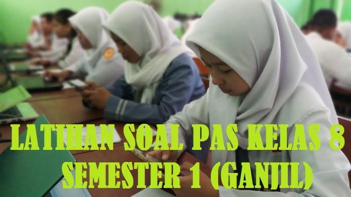 Latihan Soal Pas Kelas 8 Smp Semester 1 Ganjil Tahun 2020 2021 Dan Pembahasan Jelajah Informasi Pendidikan Jelajah Informasi