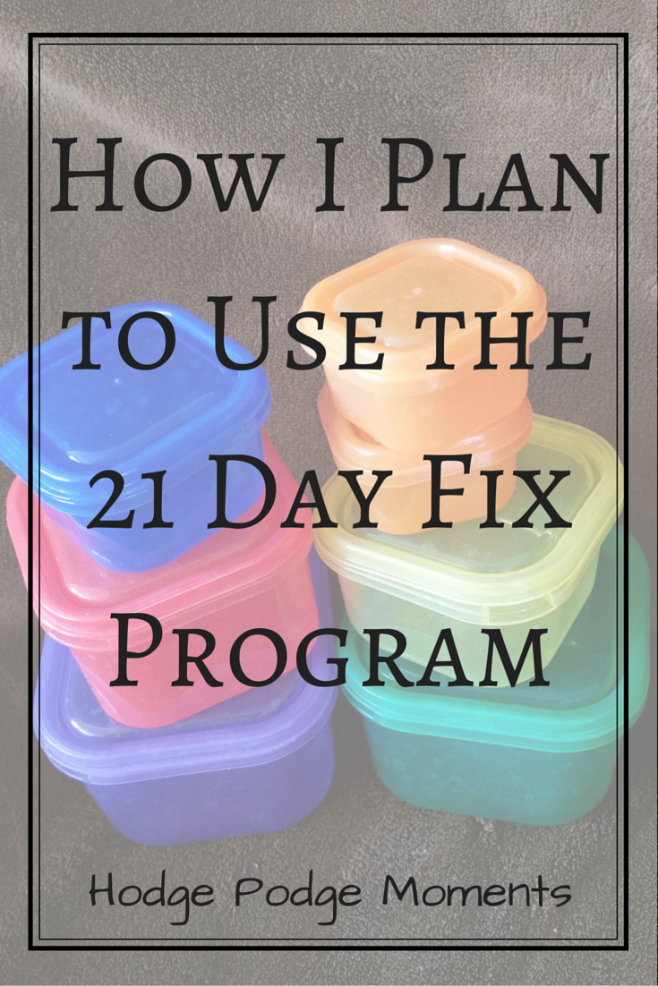 How I Plan To Use The 21 Day Fix Program Hodge Podge Moments how-i-plan-to-use-the-21-day-fix-program-hodge-podge-moments