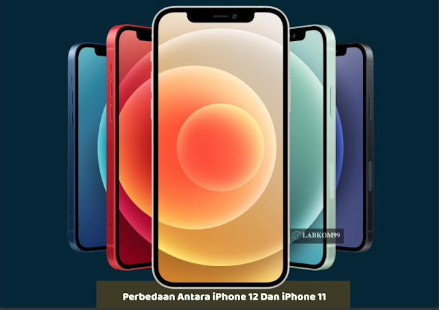 Perbedaan Antara iPhone 12 Dan iPhone 11 Perbedaan Antara iPhone 12 Dan iPhone 11