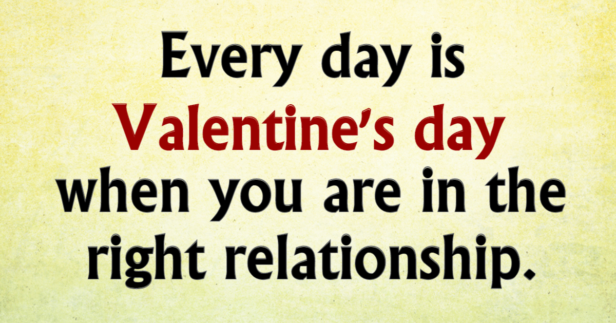 When Every day is Valentine's day