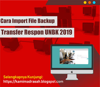  Menu Transfer Respon di Aplikasi CBTSync UNBK merupakan menu yang dipergunakan untuk meng Cara Import File Backup Transfer Respon UNBK Tahun 2019