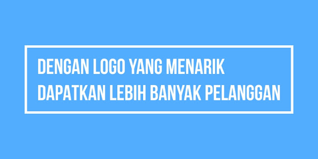 Dengan logo yang menarik dapatkan lebih banyak pelanggan Dengan logo yang menarik dapatkan lebih banyak pelanggan