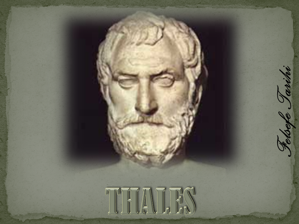 THALES (M.Ö. 625 – M.Ö. 546) [Milet Okulu] | İbrahim ÖZKAN - FELSEFE TARİHİ