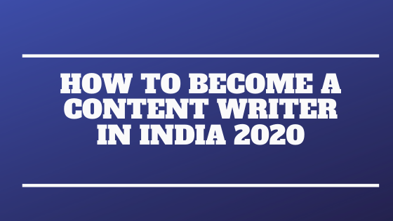 How to become a content writer in India 2020