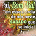 Pai Bom Dia Feliz Sábado, Mensagem de Feliz Sábado para Você .