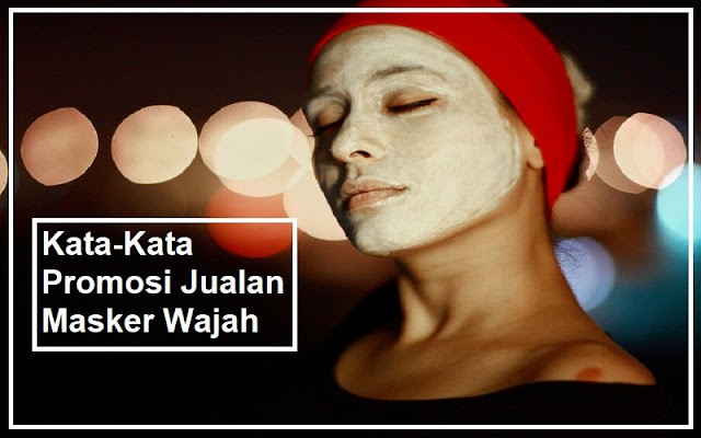 KataKata Promosi Jualan Masker Wajah KataKata Promosi Jualan Masker Wajah