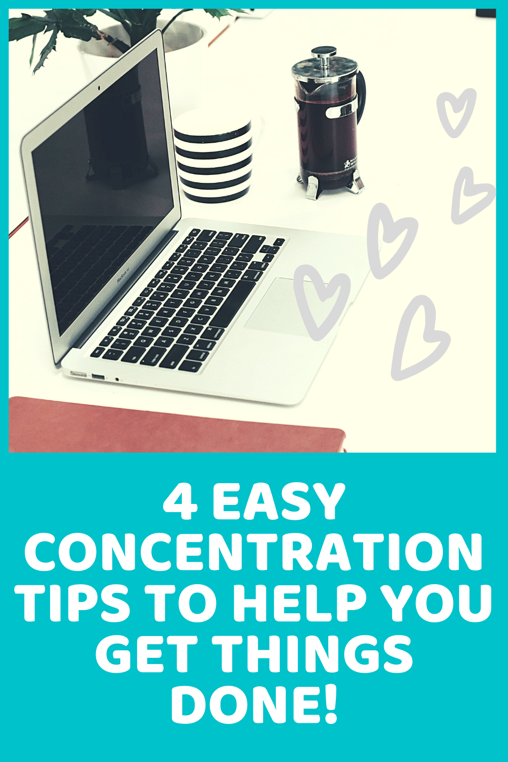 4 Easy Concentration Tips To Help You Get Things Done!