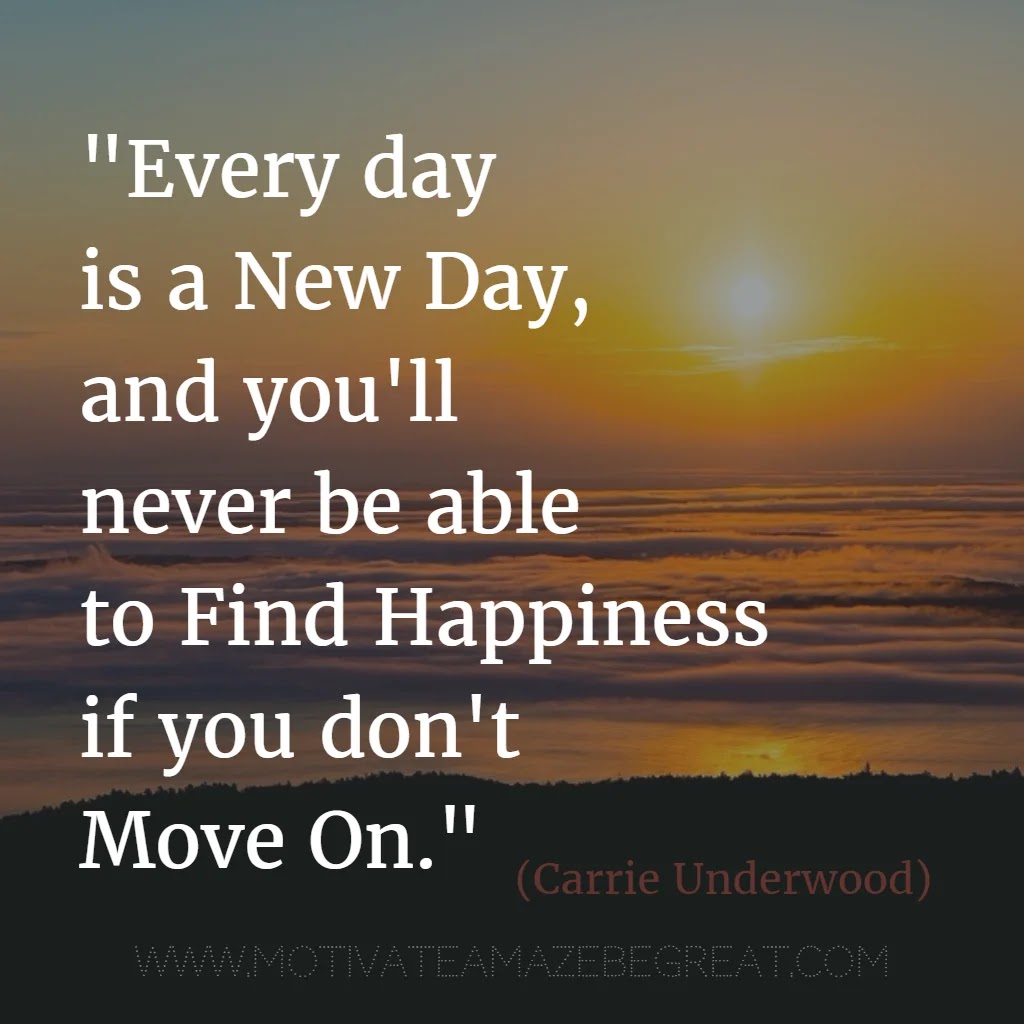 Move On New Life Quotes 55 Quotes About Moving On To Change Your Life For The Better - Motivate  Amaze Be Great: The Motivation And Inspiration For Self-Improvement You  Need!