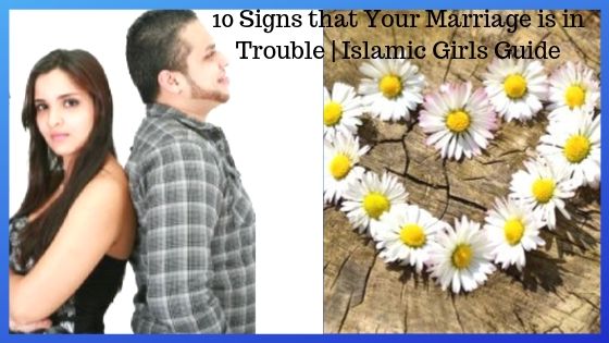10 Signs that Your Marriage is in Trouble 10 Signs that Your Marriage is in Trouble | Islamic Girls Guide