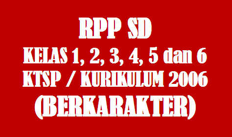 DOWNLOAD RPP SD KELAS 6 BERDASARKAN KTSP / KURIKULUM 2006 MAPEL BAHASA INDONESIA, PKN, IPA, IPS, MATEMATIKA DAN SBK
