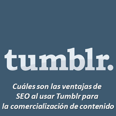 Cuáles son las ventajas de SEO al usar Tumblr para la comercialización de contenido