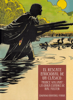 El rescate emocional de un clásico: “Prince Valiant”, la obra cumbre de Hal Foster  de Eduardo Martínez-Pinna.  Edita Manuel Caldas.