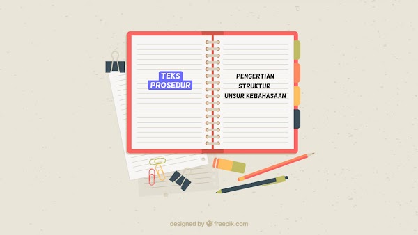 Teks Prosedur - Pengertian, Contoh, Struktur dan Unsur Kebahasaan