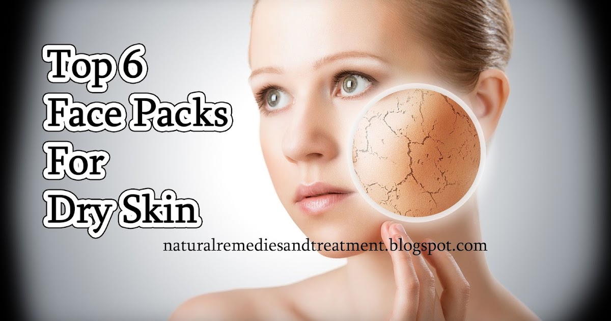 Top 6 Face Packs For Dry Skin Natural Remedies And Treatment