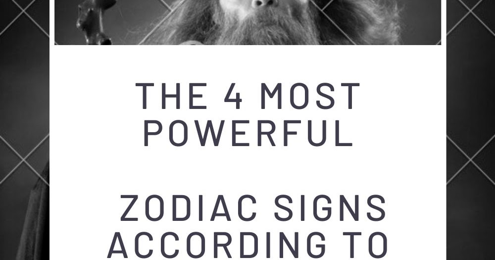 The 4 Most Powerful Zodiac Signs according to Astrology