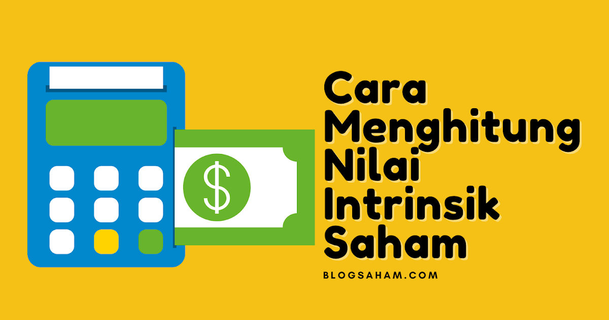 Pengertian Dan Cara Menghitung Nilai Intrinsik Saham Blogsaham