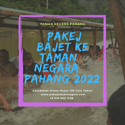 PAKEJ BAJET KE TAMAN NEGARA PAHANG 2022