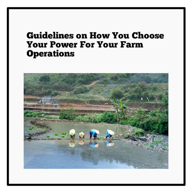 Guidelines on How You Choose Your Power For Your Farm Operations