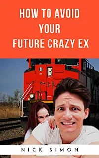 How To Avoid Your Future Crazy Ex - A darkly humorous, non compromising self help book by Nick Simon