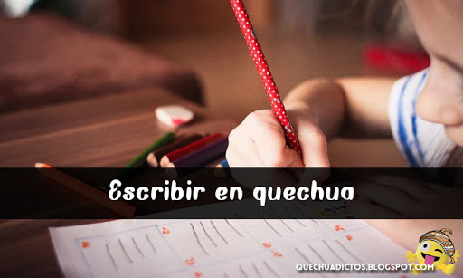 como se dice escribir en quechua
