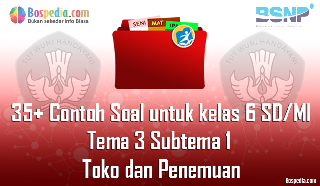 Lengkap 35+ Contoh Soal untuk kelas 6 SD/MI Tema 3