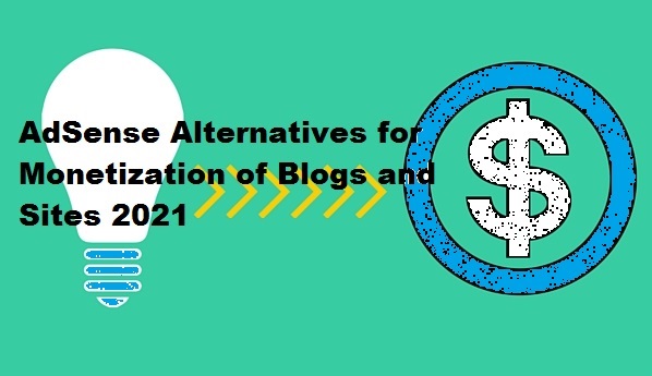 AdSense Alternatives for Monetization of Blogs and Sites 2021