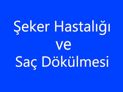 diyabet ve sac dökülmesi şeker hastalığı saç dökermi