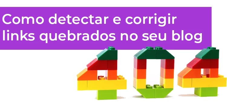 Como corrigir links quebrados no blog Como corrigir links quebrados no blog
